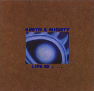 Smith Mighty - life is.jpg (14854 Byte)